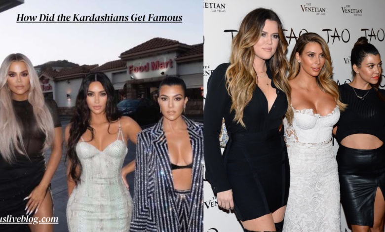 How Did the Kardashians Get Famous