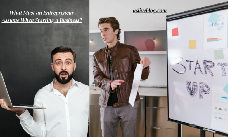 What Must an Entrepreneur Assume When Starting a Business?