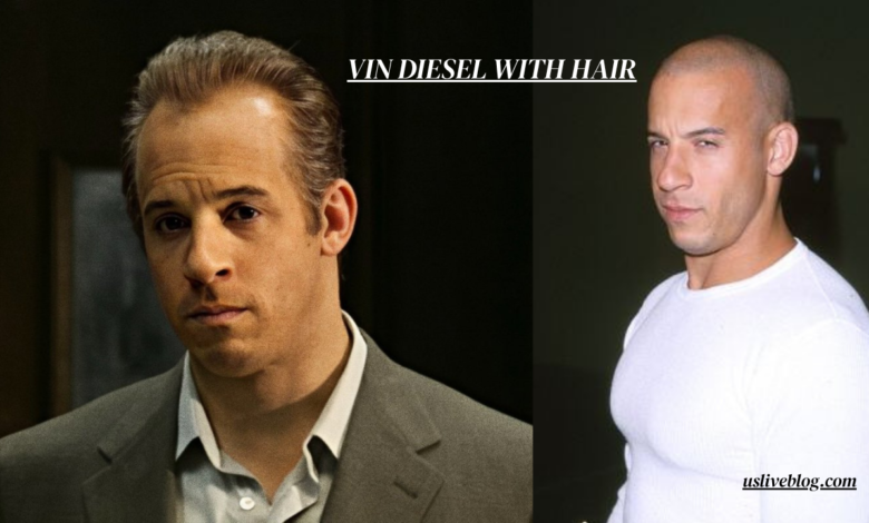 Vin Diesel With Hair